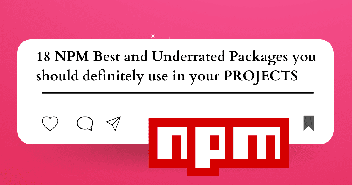 18 NPM Best and Underrated packages you should use in your projects